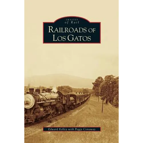 Railroads of Los Gatos - Hardcover