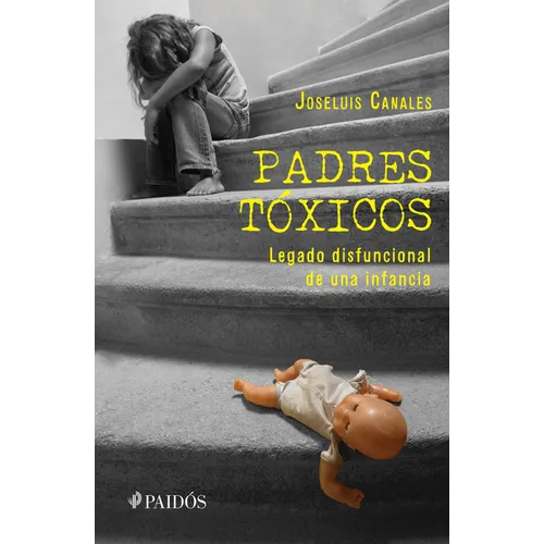 Padres Tóxicos: Legado Disfuncional de Una Infancia / Toxic Parents - Paperback
