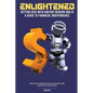 Enlightened Getting Rich With Ancient Wisdom And AI, A Guide To Financial Independence: Bringing Generations Together And Growing Abundance - Paperback