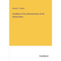 Handbook of the Administrations of the United States - Paperback