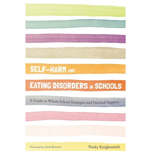 Self-Harm and Eating Disorders in Schools: A Guide to Whole-School Strategies and Practical Support - Paperback