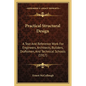 Practical Structural Design: A Text And Reference Work For Engineers, Architects, Builders, Draftsmen, And Technical Schools (1917) - Paperback