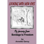 Looking with New Eyes: My Journey from Bondage to Freedom - Paperback