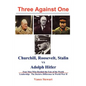 Three Against One: Churchill, Roosevelt, Stalin vs Adolph Hitler - Paperback