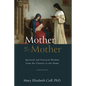 Mother to Mother: Spiritual and Practical Wisdom from the Cloister to the Home - Hardcover