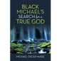 Black Michael's Search for a True God - Paperback