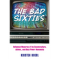 The Bad Sixties: Hollywood Memories of the Counterculture, Antiwar, and Black Power Movements - Paperback