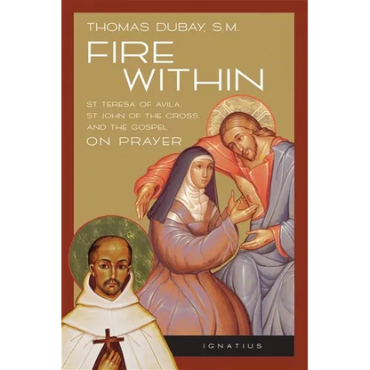 Fire Within: Teresa of Avila, John of the Cross and the Gospel on Prayer - Paperback