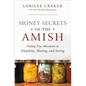 Money Secrets of the Amish: Finding True Abundance in Simplicity, Sharing, and Saving - Paperback