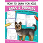How to Draw for Kids: Dogs & Puppies (An Easy STEP-BY-STEP guide to drawing different breeds of Dogs and Puppies like Siberian Husky, Pug, L - Paperback