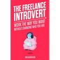 The Freelance Introvert: Work the way you want without changing who you are - Paperback