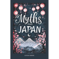 Myths From Japan: An Anthology of Japanese Mythology and Folklore - Gods and Goddesses Famous Legends and Mythical Stories from Ancient - Paperback