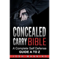 Concealed Carry Bible: A Complete Self Defense Guide A to Z - Paperback