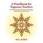 A Handbook for Yogasana Teachers: The Incorporation of Neuroscience, Physiology, and Anatomy into the Practice - Paperback