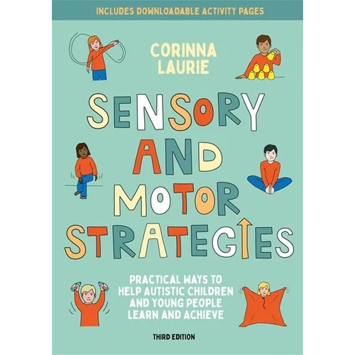 Sensory and Motor Strategies (3rd Edition): Practical Ways to Help Autistic Children and Young People Learn and Achieve - Paperback