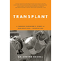Transplant: A Cardiac Surgeon's Story of Immigration and Innovation - Hardcover