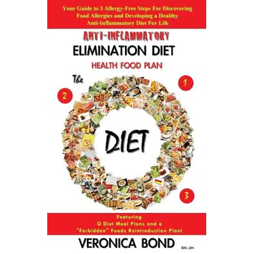 Anti-Inflammatory Elimination Diet Health Food Plan: Your Guide to 3 Allergy-Free Steps For Discovering Food Allergies and Developing a Healthy Anti-I - Paperback
