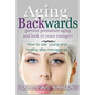 Aging Backwards: Prevent Premature Aging and Look 10 Years Yunger: How To Stay Young and Healthy After Menopause - Paperback