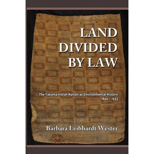 Land Divided by Law: The Yakama Indian Nation as Environmental History, 1840-1933 - Paperback
