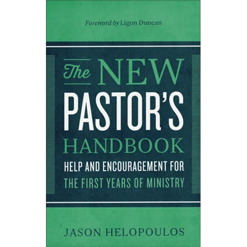 The New Pastor's Handbook: Help and Encouragement for the First Years of Ministry - Paperback