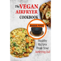 The Vegan Airfryer Cookbook: Healthy Recipes From Your Air Frying Lid - Paperback
