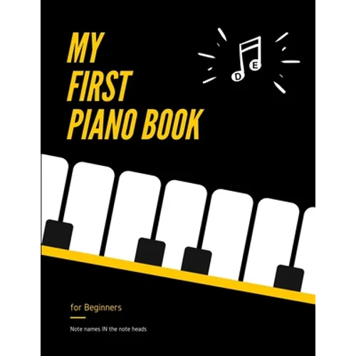 My First PIANO Book for Beginners - Note Names IN the Note Heads: Learn Piano or Keyboard - VERY Easy, Popular Songs for Kid, Adult. Notes Guide and R - Paperback