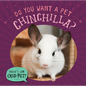 Do You Want a Pet Chinchilla? - Library Binding