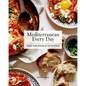 Mediterranean Every Day: Simple, Inspired Recipes for Feel-Good Food - Hardcover