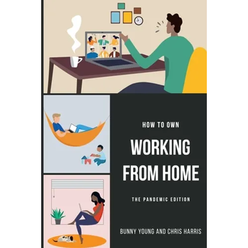 How to Own Working From Home: The Pandemic Edition - Paperback