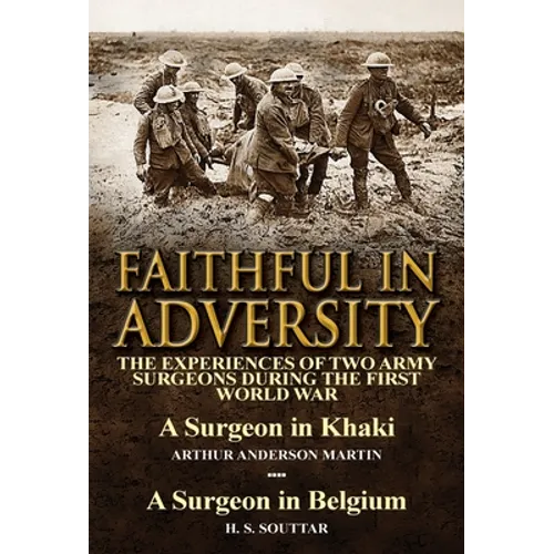Faithful in Adversity: The Experiences of Two Army Surgeons During the First World War-A Surgeon in Khaki by Arthur Anderson Martin & a Surge - Hardcover