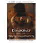 Democracy and the Ten Commandments: The Politics of Limited Government in the Bible - Paperback