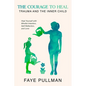 The Courage to Heal: Trauma and the Inner Child: Heal Yourself with Mindful Intention, Self-Reflection and Love - Paperback