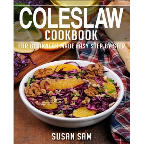 Coleslaw Cookbook: Book 1, for Beginners Made Easy Step by Step - Paperback