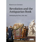 Revolution and the Antiquarian Book: Reshaping the Past, 1780 1815 - Paperback