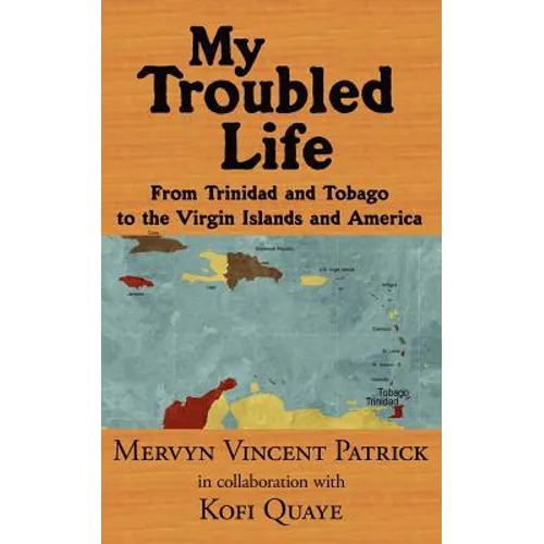 My Troubled Life: From Trinidad and Tobago to the Virgin Islands and America - Paperback
