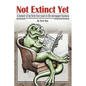 Not Extinct Yet: A memoir of my forty-four years in the newspaper business - Paperback