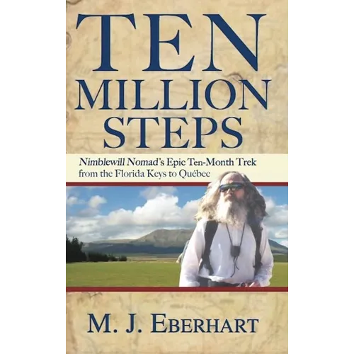 Ten Million Steps: Nimblewill Nomad's Epic 10-Month Trek from the Florida Keys to Québec - Hardcover