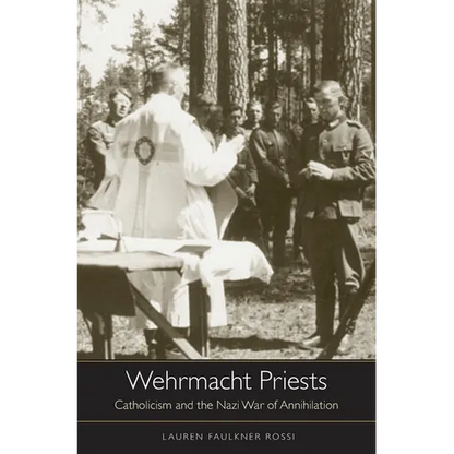Wehrmacht Priests: Catholicism and the Nazi War of Annihilation - Hardcover