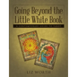 Going Beyond the Little White Book: A Contemporary Guide to Tarot - Paperback