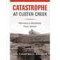 Catastrophe at Custer Creek: Montana's Deadliest Train Wreck - Paperback