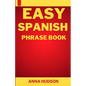 Easy Spanish Phrase Book: The Complete Step-by-Step English-Spanish Guide for Travelers and Beginners - Paperback