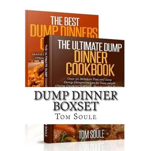 Dump Dinner Boxset: The Ultimate Dump Dinner Cookbook + the Best Dump Dinners Cookbook: Quick & Easy Dump Dinner Recipes for Busy People ( - Paperback