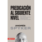 Predicación Al Siguiente Nivel: El Arte de Compartir Mensajes Que Importan - Paperback