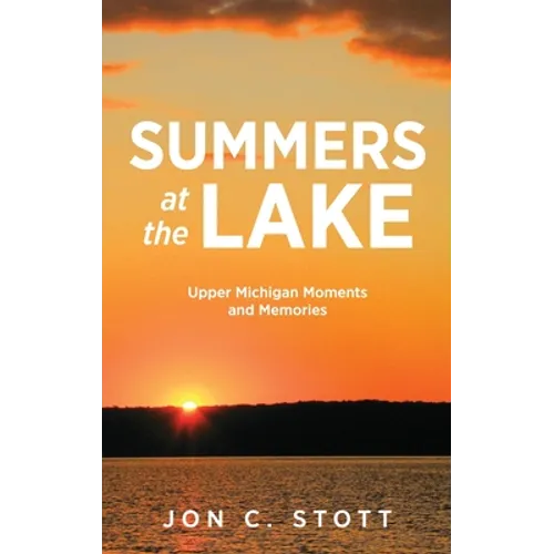 Summers at the Lake: Upper Michigan Moments and Memories - Hardcover