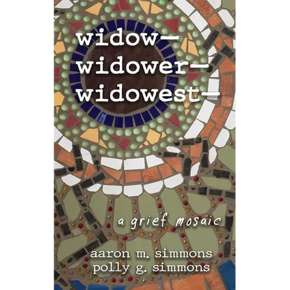 widow- widower- widowest-: a grief mosaic - Paperback