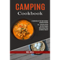 Camping Cookbook: 50 + Awesome Meals You Can Prepare While Being Close to Mother Nature! (A Collection of the Best Outdoor Camping Recipes) - Paperback