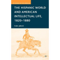 The Hispanic World and American Intellectual Life, 1820-1880 - Hardcover