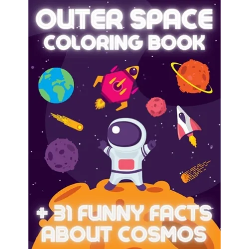 OUTER SPACE Coloring Book +31 Funny Facts About Cosmos: Educational Coloring Book for Kids Ages 4-12 Filled with Planets, Astronauts, Space Ships, Roc - Paperback