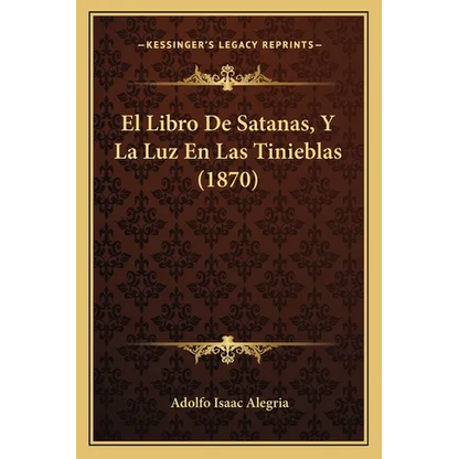 El Libro De Satanas, Y La Luz En Las Tinieblas (1870) - Paperback