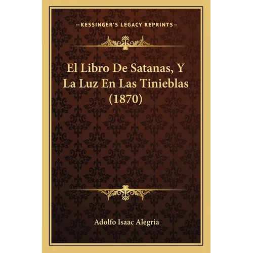 El Libro De Satanas, Y La Luz En Las Tinieblas (1870) - Paperback